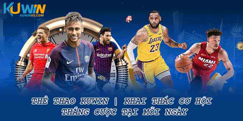 Thể Thao Kuwin | Khai Thác Cơ Hội Thắng Cược Tại Mỗi Ngày