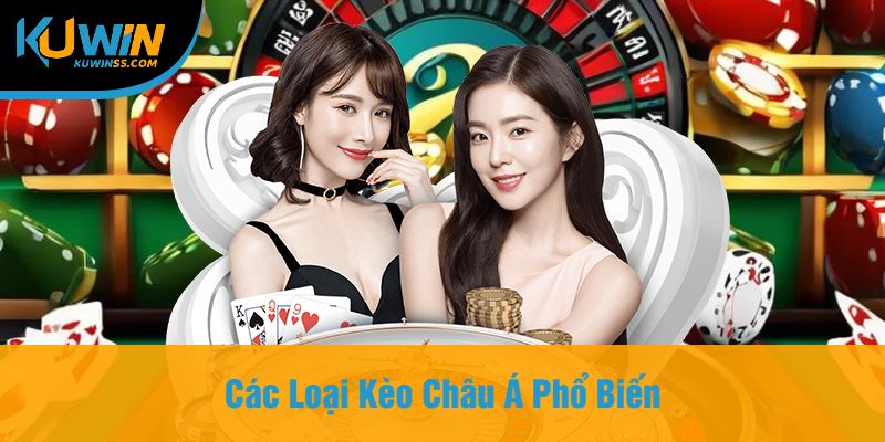 Các Loại Kèo Châu Á Phổ Biến
