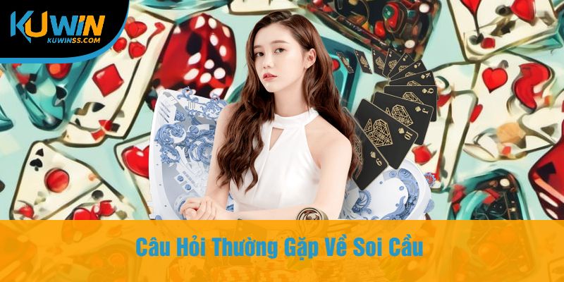 Câu Hỏi Thường Gặp Về Soi Cầu