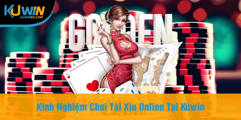 Kinh Nghiệm Chơi Tài Xỉu Online Tại Kuwin