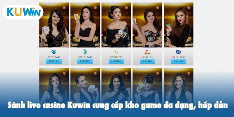 Sảnh live casino Kuwin cung cấp kho game đa dạng, hấp dẫn