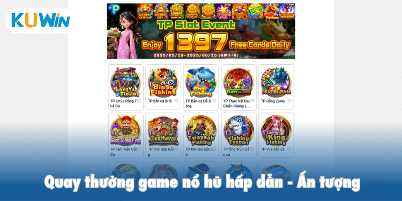 Quay thưởng game nổ hũ hấp dẫn, ấn tượng