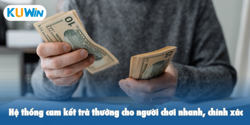 Hệ thống cam kết trả thưởng cho người chơi nhanh, chính xác
