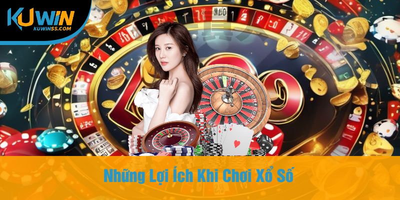 Những Lợi Ích Khi Chơi Xổ Số