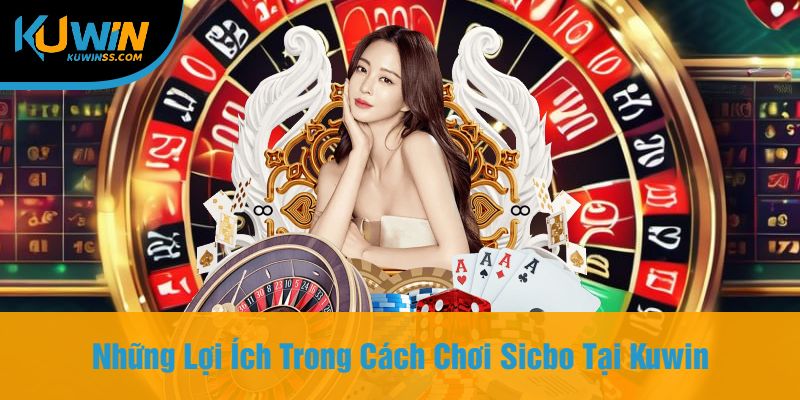 Những Lợi Ích Trong Cách Chơi Sicbo Tại Kuwin