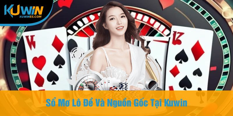 Sổ Mơ Lô Đề Và Nguồn Gốc Tại Kuwin