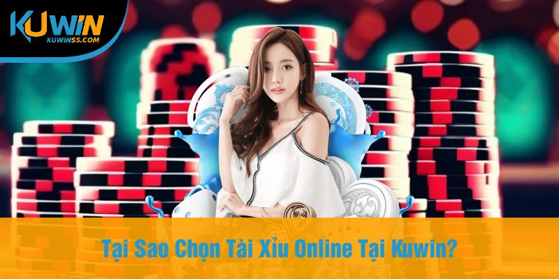 Tại Sao Chọn Tài Xỉu Online Tại Kuwin?