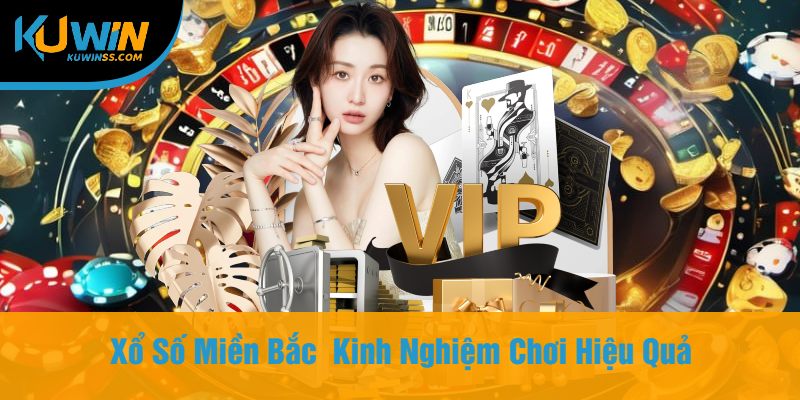 Xổ Số Miền Bắc Kinh Nghiệm Chơi Hiệu Quả